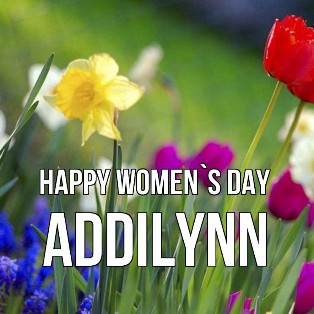 Greetings card с именем, Addilynn happy women`s day международный женский день 3 Greetings with text for free download 